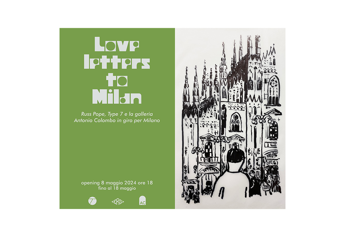 Love Letters to Milan – Type 7, Russ Pope and Antonio Colombo gallery around Milano